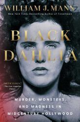 Black Dahlia : Murder, Monsters, and Madness in Midcentury Hollywood