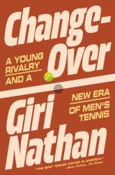 Changeover : A Young Rivalry and a New Era of Men's Tennis