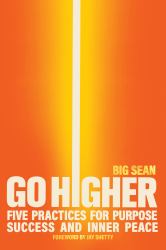 Go Higher : Five Practices for Purpose, Success, and Inner Peace