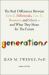 Generations : The Real Differences Between Gen Z, Millennials, Gen X, Boomers, and Silents--And What They Mean for the Future