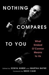 Nothing Compares to You : What Sinead o'Connor Means to Us