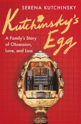 Kutchinsky's Egg : A Family's Story of Obsession, Love, and Loss