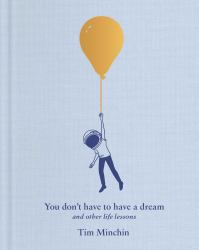 You Don't Have to Have a Dream : And Other Life Lessons