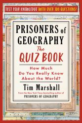 Prisoners of Geography: the Quiz Book : How Much Do You Really Know about the World?