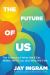 The Future of Us : The Science of What We'll Eat, Where We'll Live, and Who We'll Be