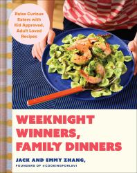 Weeknight Winners, Family Dinners : Raise Curious Eaters with Kid Approved, Adult Loved Recipes