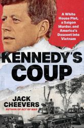 Kennedy's Coup : A White House Plot, a Saigon Murder, and America's Descent into Vietnam