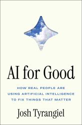 AI for Good : How Real People Are Using Artificial Intelligence to Fix Things That Matter