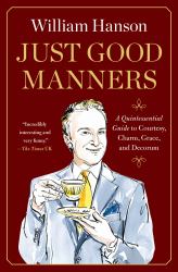 Just Good Manners : A Quintessential Guide to Courtesy, Charm, Grace, and Decorum