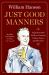 Just Good Manners : A Quintessential Guide to Courtesy, Charm, Grace, and Decorum