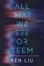 All That We See or Seem
