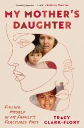 My Mother's Daughter : Finding Myself in My Family's Fractured Past