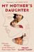 My Mother's Daughter : Finding Myself in My Family's Fractured Past