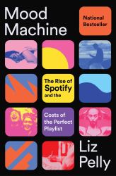Mood Machine : The Rise of Spotify and the Costs of the Perfect Playlist