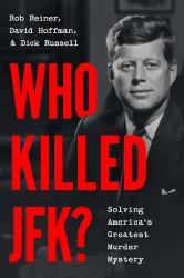 Who Killed JFK? : Solving America's Greatest Murder Mystery