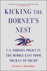 Kicking the Hornet's Nest : U. S. Foreign Policy in the Middle East from Truman to Trump