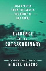 Evidence of the Extraordinary : Discoveries from the Series the Proof Is Out There