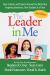 The Leader in Me : How Schools and Parents Around the World Are Inspiring Greatness, One Student at a Time