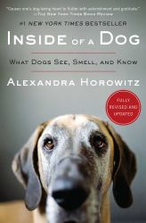 Inside of a Dog : What Dogs See, Smell, and Know