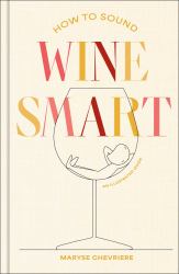 How to Sound Wine Smart : An Illustrated Guide