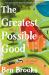 The Greatest Possible Good : A Novel