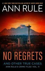 No Regrets : Ann Rule's Crime Files: Volume 11