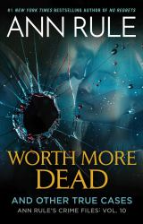Worth More Dead : And Other True Cases Vol. 10