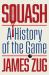 Squash : A History of the Game