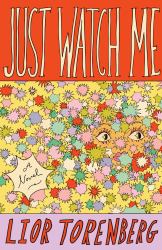 Just Watch Me : A Novel