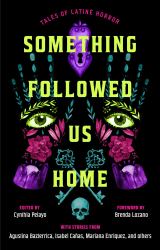 Something Followed Us Home : Tales of Latiné Horror