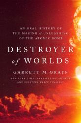 The Devil Reached Toward the Sky : An Oral History of the Making and Unleashing of the Atomic Bomb