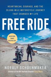 Free Ride : Heartbreak, Courage, and the 20,000-Mile Motorcycle Journey That Changed My Life