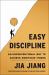 Easy Discipline : An Unconventional Way to Achieve Ambitious Things