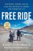 Free Ride : Heartbreak, Courage, and the 20,000-Mile Motorcycle Journey That Changed My Life