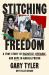 Stitching Freedom : A True Story of Injustice, Defiance, and Hope in Angola Prison