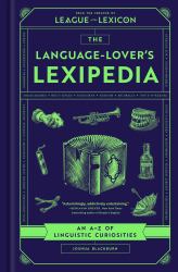 The Language-Lover's Lexipedia : An a-Z of Linguistic Curiosities