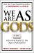 We Are As Gods : A Survival Guide for the Age of Abundance