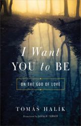 I Want You to Be : On the God of Love