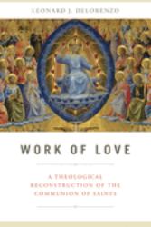 Work of Love : A Theological Reconstruction of the Communion of Saints