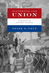Statehood and Union : A History of the Northwest Ordinance