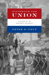 Statehood and Union : A History of the Northwest Ordinance