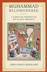 Muhammad Reconsidered : A Christian Perspective on Islamic Prophecy