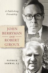 John Berryman and Robert Giroux : A Publishing Friendship