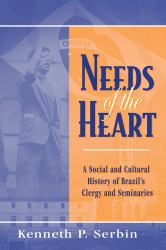 Needs of the Heart : A Social and Cultural History of Brazil's Clergy and Seminaries