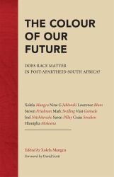 The Colour of Our Future : Does Race Matter in Post-Apartheid South Africa?