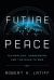 Future Peace : Technology, Aggression, and the Rush to War