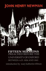 Fifteen Sermons Preached Before the University of Oxford Between A. D. 1826 And 1843