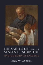 The Saint's Life and the Senses of Scripture : Hagiography As Exegesis