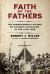 Faith of the Fathers : The Comprehensive History of Catholic Chaplains in the Civil War