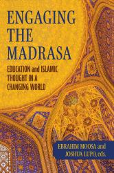 Engaging the Madrasa : Education and Islamic Thought in a Changing World